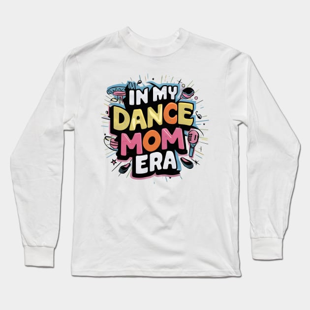 Happy Mom Dance Lover Groovy In My Dance Mom Era Long Sleeve T-Shirt by Pikalaolamotor